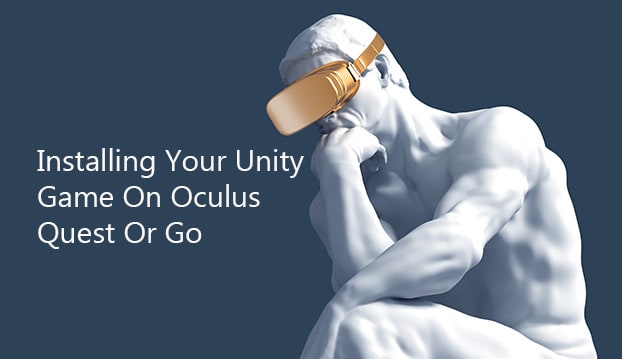 How to Install Your Unity Game on Oculus Quest or Oculus Go My